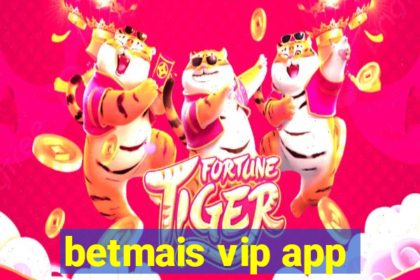 betmais vip app